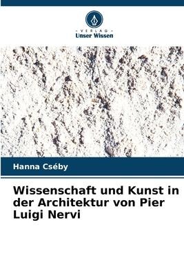 Wissenschaft und Kunst in der Architektur von Pier Luigi Nervi - Hanna Cséby