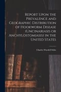 Cover-Bild zum Titel 'Report Upon the Prevalence and Geographic Distribution of Hookworm Disease (uncinariasis or Anchylostomiasis) in the United States' von 'Charles Wardell Stiles'