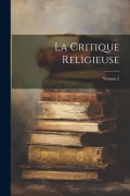 Cover-Bild zum Titel 'La Critique Religieuse; Volume 5' von 'Anonymous'