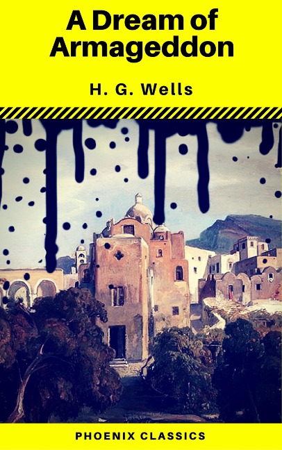 A Dream of Armageddon (Phoenix Classics) - H. G. Wells, Phoenix Classics