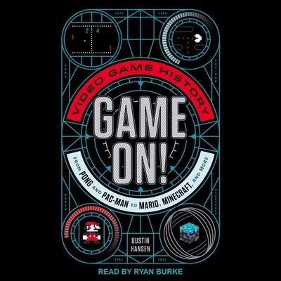 Game On!: Video Game History from Pong and Pac-Man to Mario, Minecraft, and More - Dustin Hansen