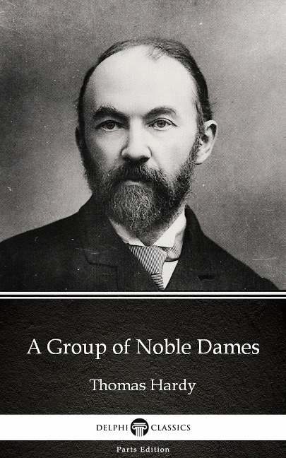 A Group of Noble Dames by Thomas Hardy (Illustrated) - Thomas Hardy