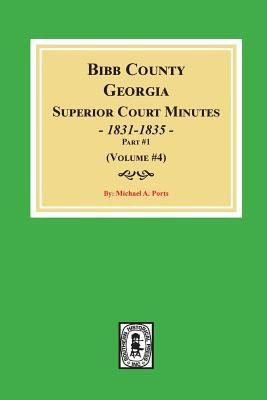 Bibb County, Georgia Superior Court Minutes, 1831-1835, Part 1. ((Volume #4) - 