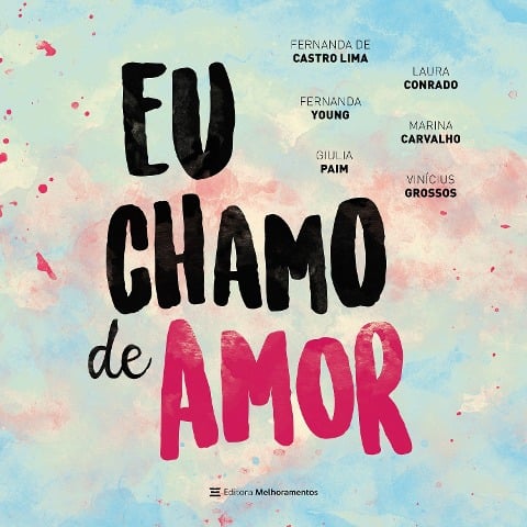 Eu chamo de amor - Marina Carvalho, Laura Conrado, Vinicius Grossos, Fernanda de Castro Lima, Giulia Paim