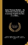 Cover-Bild zum Titel 'Saint Thomas Becket ... Sa Vie Et Ses Lettres D'après L'ouvrage Anglais Du Rev. J.-a. Giles...' von ''