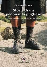 Storie di un pedonauta pugliese. In cammino in Puglia e dentro me stesso - Claudio Barile