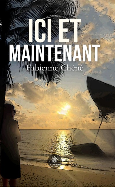 Ici et maintenant - Fabienne Chéné