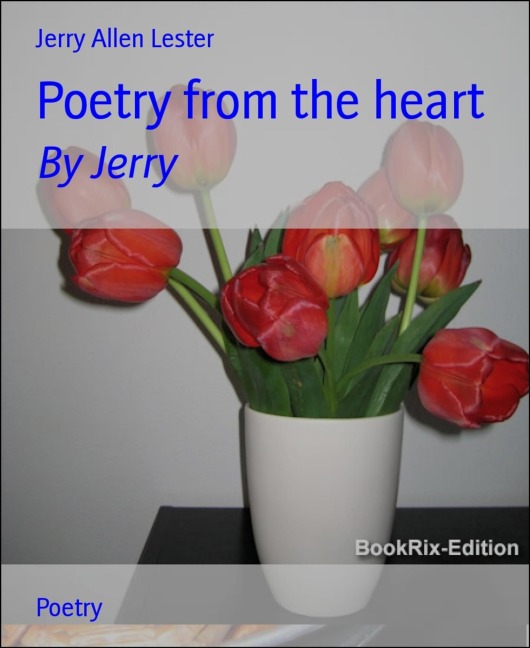 Poetry from the heart - Jerry Allen Lester
