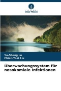 Cover-Bild zum Titel 'Überwachungssystem für nosokomiale Infektionen' von 'Yu-Sheng Lo, Chien-Tsai Liu'
