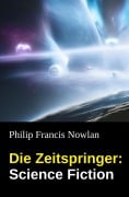 Cover-Bild zum Titel 'Die Zeitspringer: Science Fiction' von 'Philip Francis Nowlan'