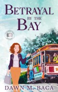 Cover-Bild zum Titel 'Betrayal by the Bay (A Tourist Visa Mystery, #1)' von 'Dawn M. Baca'