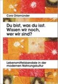 Cover-Bild zum Titel 'Du bist, was du isst. Wissen wir noch, wer wir sind? Lebensmittelskandale in der modernen Nahrungskultur' von 'Cora Orlamünder'