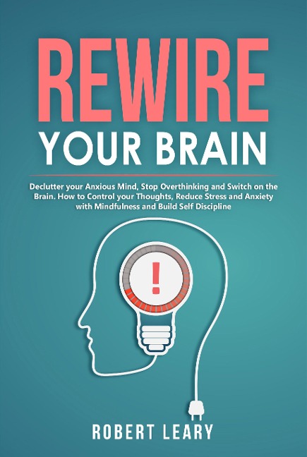 Rewire Your Brain - Robert Leary