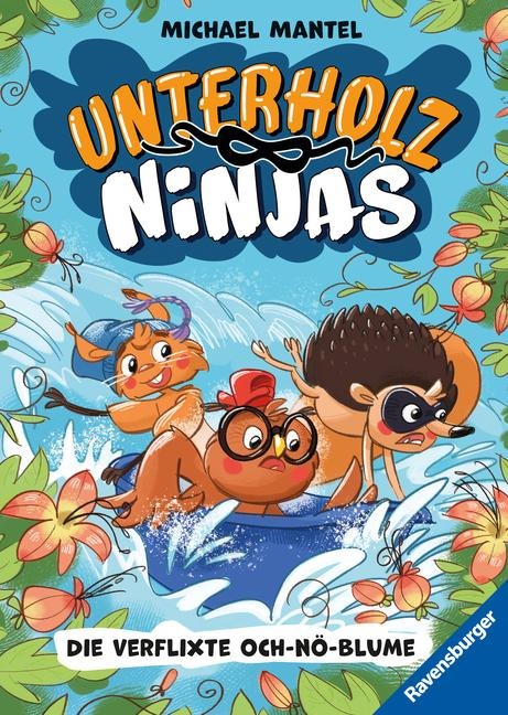 Unterholz-Ninjas, Band 3: Die verflixte Och-nö-Blume (tierisch witziges Waldabenteuer ab 8 Jahre) - Michael Mantel