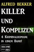 Killer und Komplizen (4 Kriminalromane in einem Band) - Alfred Bekker