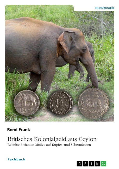 Britisches Kolonialgeld aus Ceylon. Beliebte Elefanten-Motive auf Kupfer- und Silbermünzen - René Frank