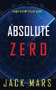 Cover-Bild zum Titel 'Absolute Zero (An Agent Zero Spy Thriller-Book #12)' von 'Jack Mars'
