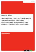 Cover-Bild zum Titel 'Der Irakkonflikt 1990/1991 - Die Vereinten Nationen und deren Anwendung kollektiver Sicherungsmaßnahmen als effektives Konfliktregulierungshandeln?' von 'Johannes Richter'