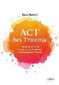 Cover-Bild zum Titel 'ACT bei Trauma' von 'Russ Harris'