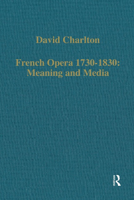 French Opera 1730-1830: Meaning and Media - David Charlton