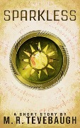 Cover-Bild zum Titel 'Sparkless (Shorts by M. R. Tevebaugh)' von 'M. R. Tevebaugh'