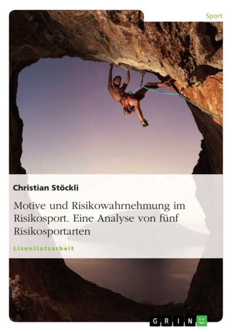 Motive und Risikowahrnehmung im Risikosport. Eine Analyse von fünf Risikosportarten - Christian Stöckli