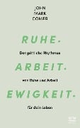 Ruhe. Arbeit. Ewigkeit. - John Mark Comer