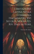 Cover-Bild zum Titel 'L'imitazione latina nella commedia italiana del XVI secolo. Nuova ed. riv. dall'autore' von 'Vincenzo De Amicis'