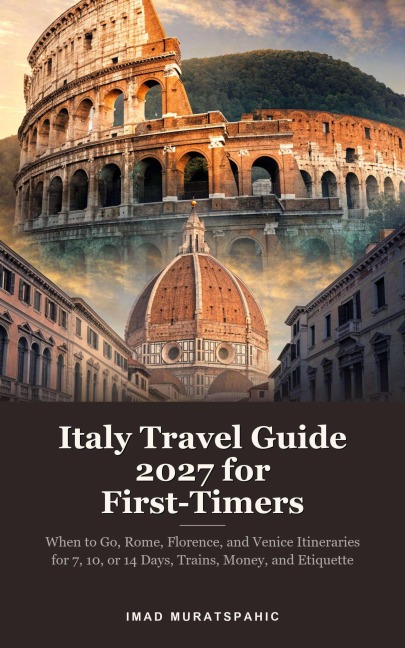 Italy Travel Guide 2027 for First-Timers - Imad Muratspahic
