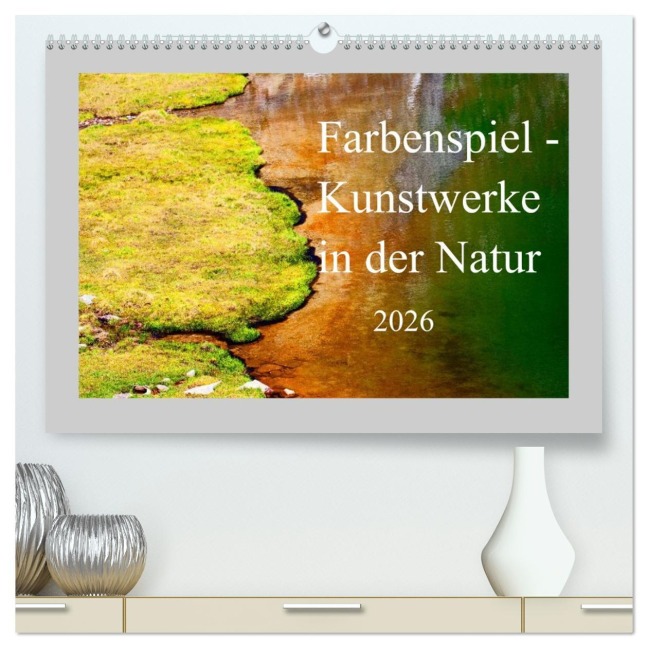 Farbenspiel - Kunstwerke in der Natur 2026 (hochwertiger Premium Wandkalender 2026 DIN A2 quer), Kunstdruck in Hochglanz - Christa Kramer