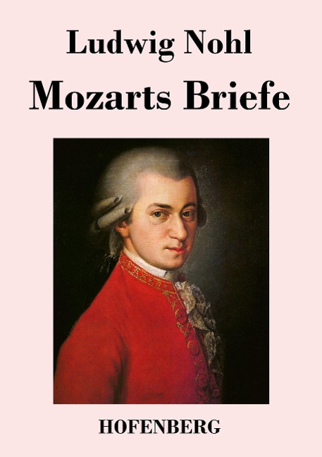 Mozarts Briefe - Ludwig Nohl