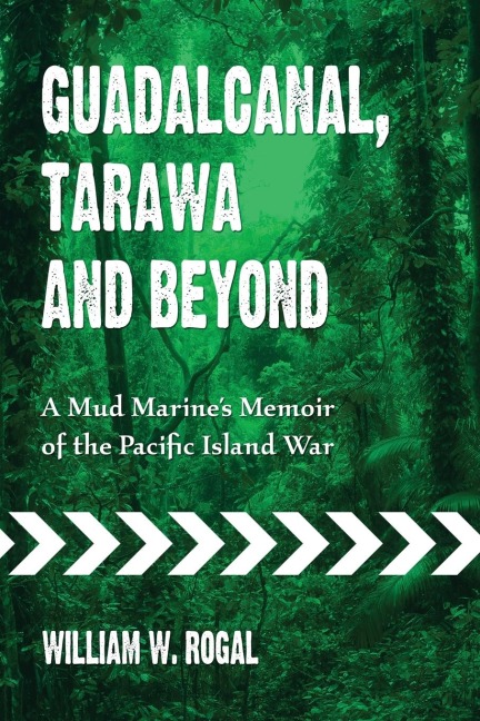 Guadalcanal, Tarawa and Beyond - William W. Rogal