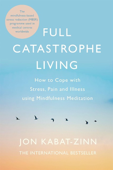 Full Catastrophe Living, Revised Edition - Jon Kabat-Zinn