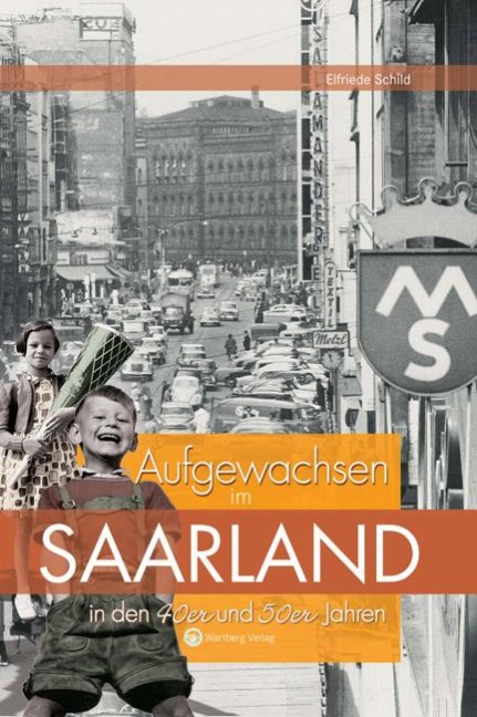Aufgewachsen im Saarland in den 40er & 50er Jahren - Elfriede Schild