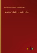 Cover-Bild zum Titel 'Herculanum; Opéra en quatre actes' von 'Joseph Méry Et Hadot, David Felicien'