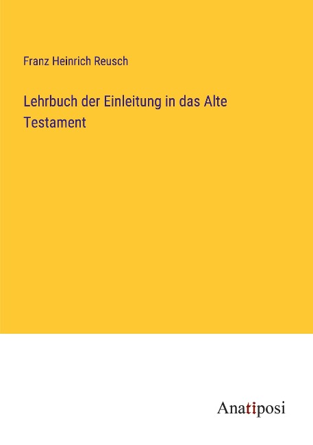 Lehrbuch der Einleitung in das Alte Testament - Franz Heinrich Reusch