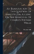 Cover-Bild zum Titel 'An Examination Of The Question Of Anaesthesia, Arising On The Memorial Of Charles Thomas Wells' von 'Truman Smith'