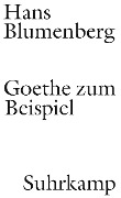 Goethe zum Beispiel - Hans Blumenberg