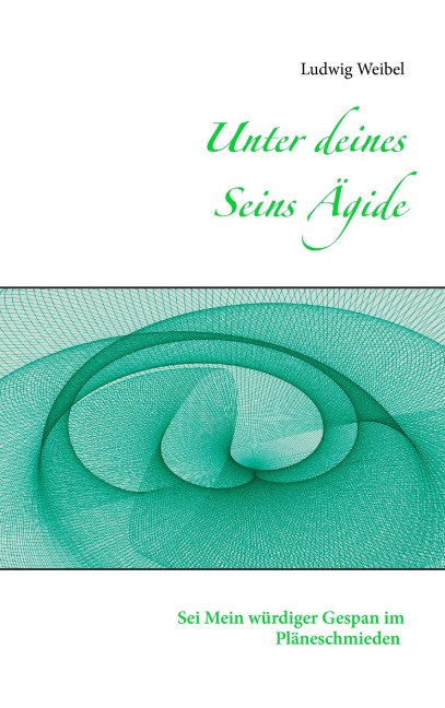 Unter deines Seins Ägide - Ludwig Weibel
