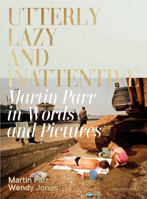 Utterly Lazy and Inattentive - Martin Parr, Wendy Jones