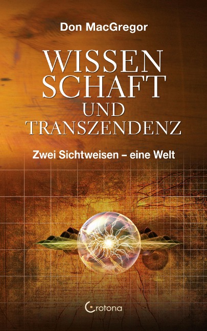 Wissenschaft und Transzendenz: Zwei Sichtweisen - eine Welt - Don Macgregor