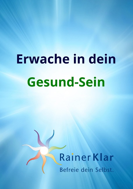 Erwache in dein Gesund-Sein - Rainer Klar