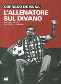 Cover-Bild zum Titel 'L' allenatore sul divano. Psicologia minima di un tifoso di provincia' von 'Corrado De Rosa'