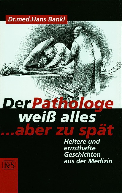 Der Pathologe weiß alles ... aber zu spät - Hans Bankl