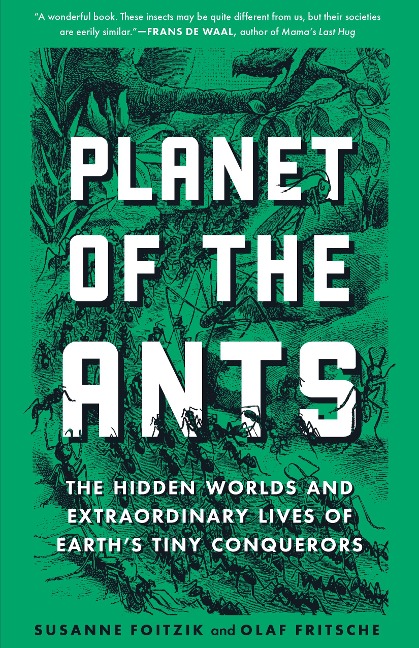 Planet of the Ants: The Hidden Worlds and Extraordinary Lives of Earth's Tiny Conquerors - Susanne Foitzik, Olaf Fritsche