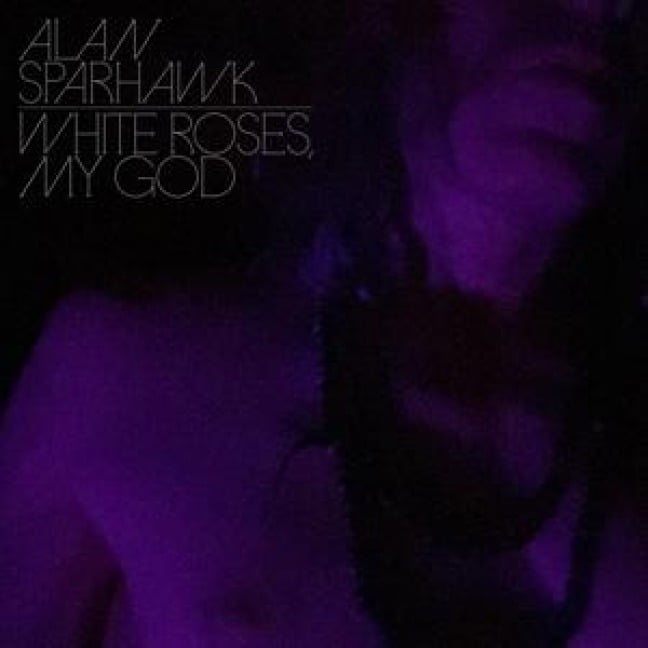 White Roses,My God - Alan Sparhawk