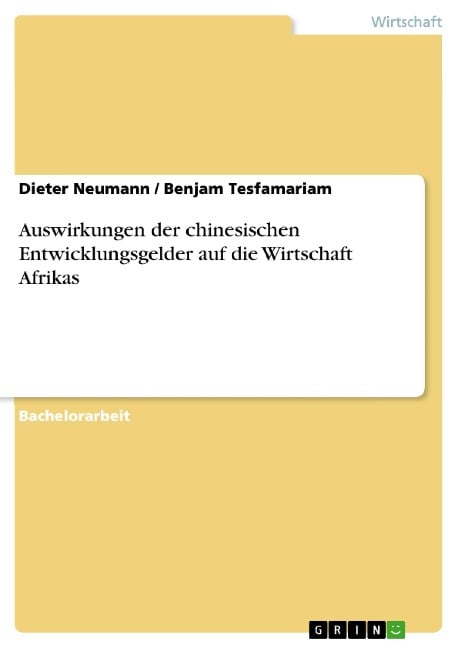 Auswirkungen der chinesischen Entwicklungsgelder auf die Wirtschaft Afrikas - Dieter Neumann, Benjam Tesfamariam