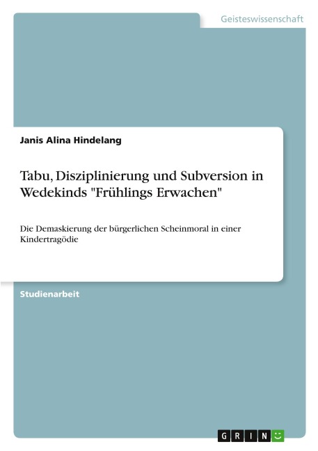 Tabu, Disziplinierung und Subversion in Wedekinds "Frühlings Erwachen" - Janis Alina Hindelang