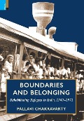 Cover-Bild zum Titel 'Boundaries and Belonging: Rehabilitating Refugees in India, 1947-1971' von 'Pallavi Chakravarty'