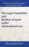 Cover-Bild zum Titel 'The Legal Foundation and Borders of Israel under International Law' von 'Howard Grief'